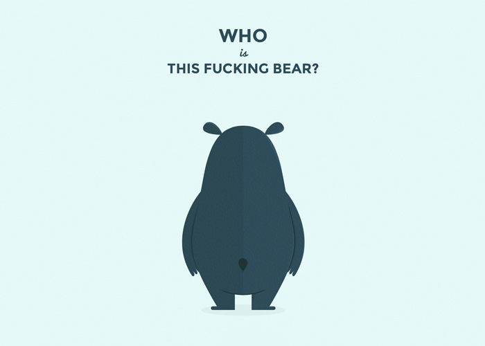 Who is this fucking bear?